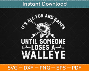 It's All Fun And Games Until Someone Loses Walleye Svg Png Design Cutting Files