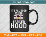 It's All Good In The Trailer Hood Camping Svg Design Cricut Printable Cutting Files