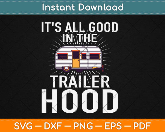 It's All Good In The Trailer Hood Camping Svg Design Cricut Printable Cutting Files