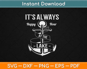 It's Always Happy Hour At The Lake Funny Camping Svg Design Cricut Cutting Files