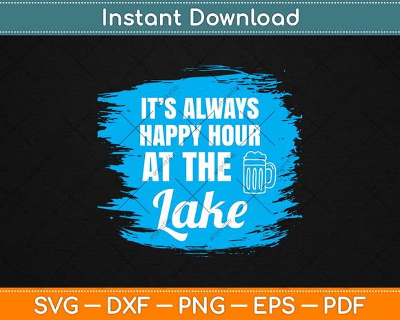 It’s Always Happy Hour At The Lake Svg Design Cricut Printable Cutting Files