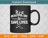 Its Beautiful Day to Save Lives Nurse Svg Design Cricut Printable Cutting Files