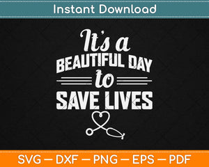 Its Beautiful Day to Save Lives Nurse Svg Design Cricut Printable Cutting Files