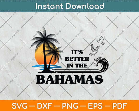 It's Better in the Bahamas Svg Png Dxf Digital Cutting File