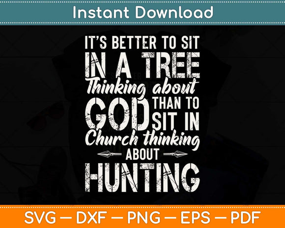 It’s Better To Sit In A Tree Thinking About God Hunting Svg Png Dxf Digital Cutting File