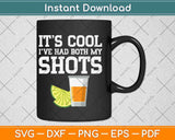 It's Cool I've Had Both My Shots Svg Png Dxf Digital Cutting File