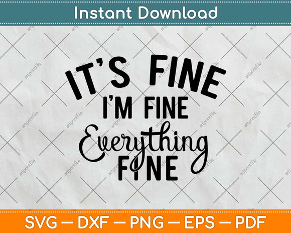 It's Fine I'm Fine Everything's Fine Svg Design Cricut Printable Cutting Files