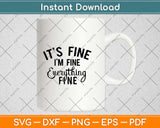 It's Fine I'm Fine Everything's Fine Svg Design Cricut Printable Cutting Files