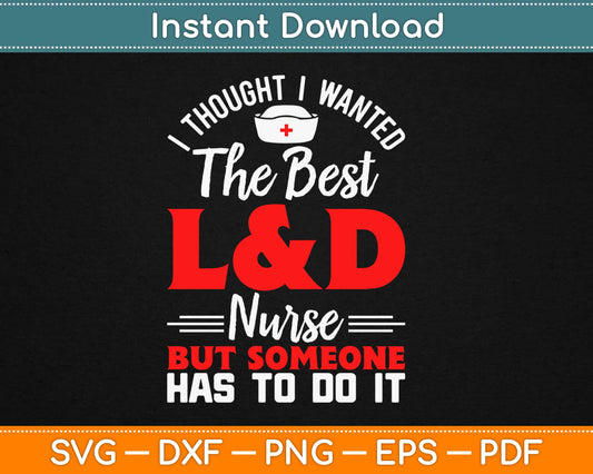 It’s Hard Being The Best L&D Nurse Svg Design Cricut Printable Cutting Files