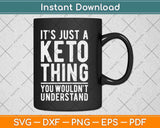 It's Just A Keto Thing Funny Keto Svg Design Cricut Printable Cutting Files