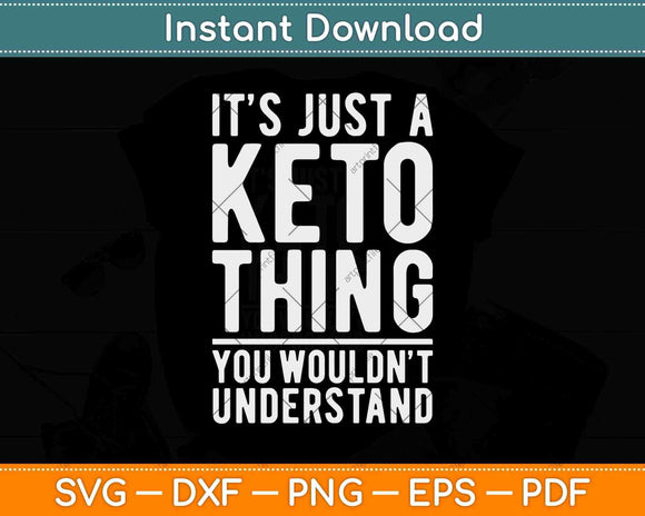 It's Just A Keto Thing Funny Keto Svg Design Cricut Printable Cutting Files