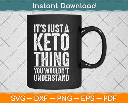 It's Just A Keto Thing You Wouldn’t Understand Svg Design
