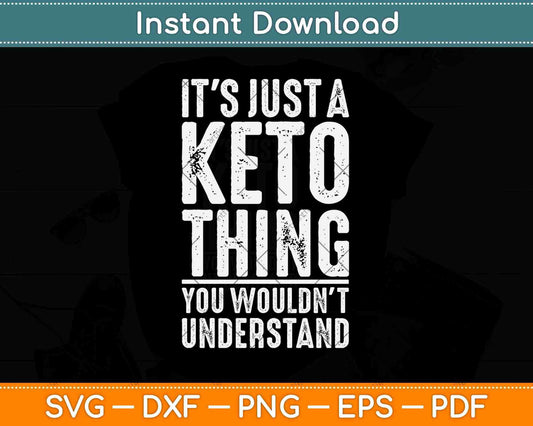 It's Just A Keto Thing You Wouldn’t Understand Svg Design