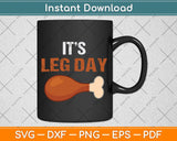 It's Leg Day Funny Workout Turkey Thanksgiving Svg Png Dxf Digital Cutting File