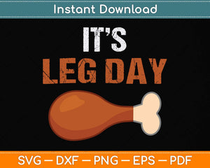 It's Leg Day Funny Workout Turkey Thanksgiving Svg Png Dxf Digital Cutting File