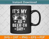 It’s My 40th Beer Birthday Funny Gift For 40th Birthday Svg Design
