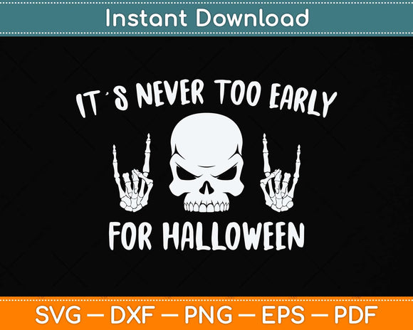 It's Never Too Early For Halloween Goth Halloween Svg Png Dxf Digital Cutting File
