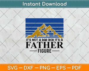 It's Not A Dad Bod It's A Father Figure Vintage Father's Day Svg Png Dxf File