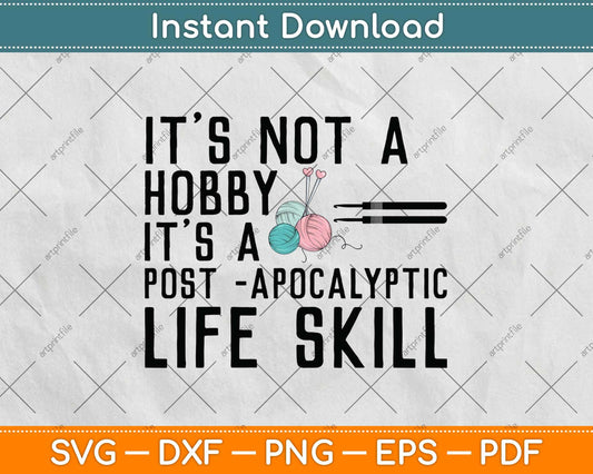 It’s Not A Hobby It’s A Post Apocalyptic Life Skill Svg Design
