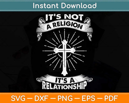 It's Not a Religion It's a Relationship Svg Png Dxf Digital Cutting File