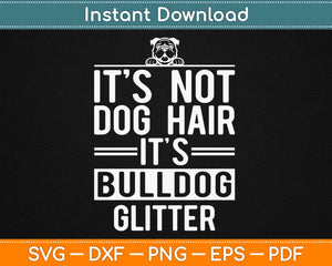 It's Not Dog Hair It's Bulldog Glitter Svg Design Cricut Printable Cutting Files