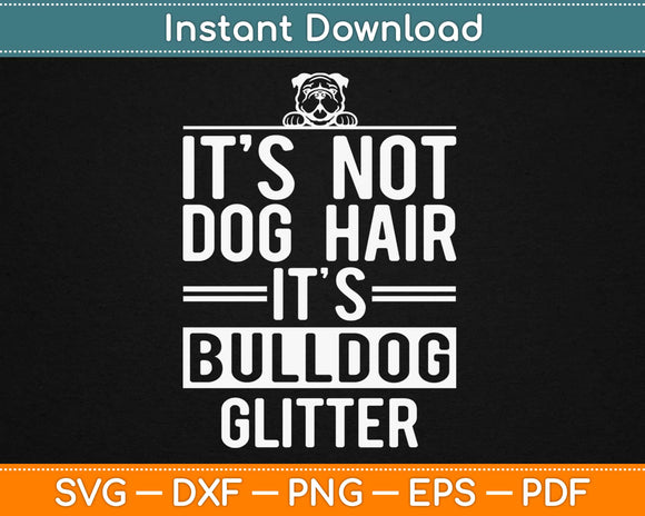 It's Not Dog Hair It's Bulldog Glitter Svg Design Cricut Printable Cutting Files