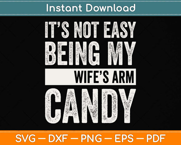 It's Not Easy Being My Wife's Arm Candy Father's Day Svg Png Dxf Digital Cutting File