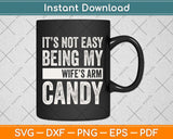 It's Not Easy Being My Wife's Arm Candy Father's Day Svg Png Dxf Digital Cutting File