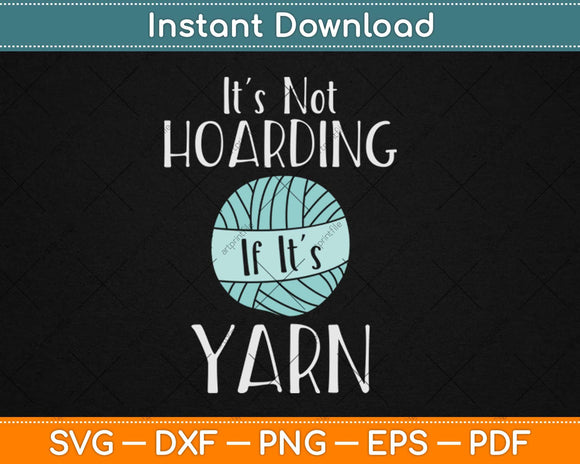 It's Not Hoarding If Its Yarn Crochet Svg Design Cricut Printable Cutting Files