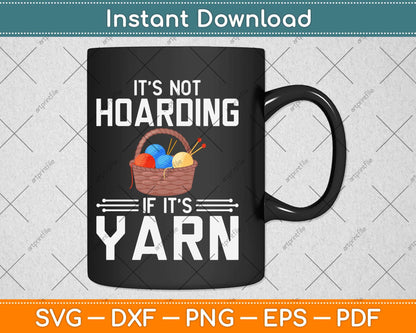 It's Not Hoarding If It's Yarn Cute Crochet Knitting Funny Svg Design