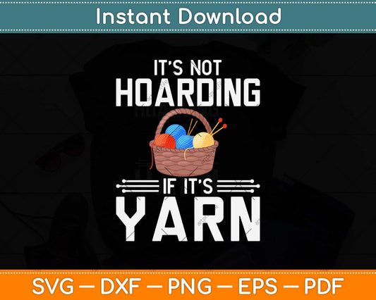 It's Not Hoarding If It's Yarn Cute Crochet Knitting Funny Svg Design