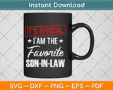 It’s Official I Am The Favorite Son-in-law Svg Png Dxf Digital Cutting File