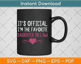 It's Official I'm The Favorite Daughter In Law Svg Png Dxf Digital Cutting File