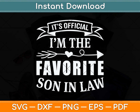 It's Official I'm The Favorite Son in Law Funny Svg Png Dxf Digital Cutting File