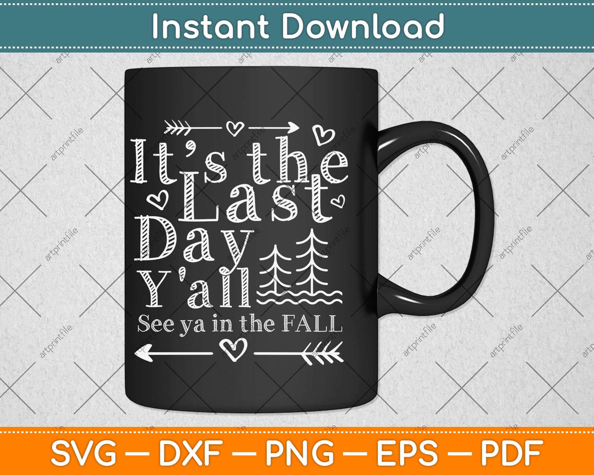 It’s The Last Day Y’all See Ya In The Fall Svg Png Dxf Digital Cutting File