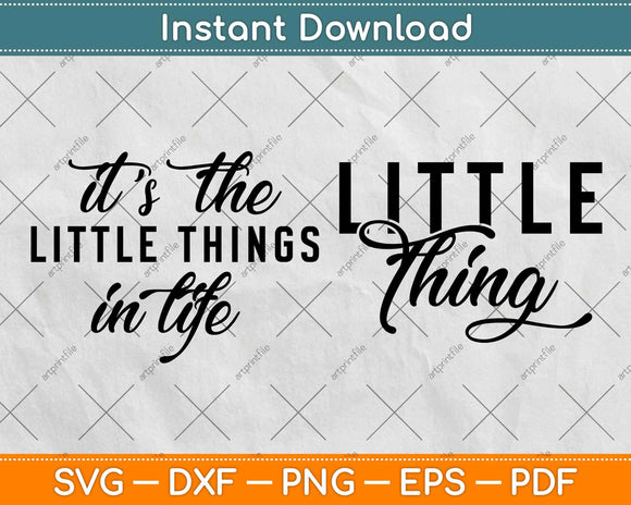 It’s The Little Thing In Life Svg Design Cricut Printable Cutting Files