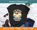 I’ve Done Nothing Today Pug Mom Funny Dog Svg Png Dxf Digital Cutting File