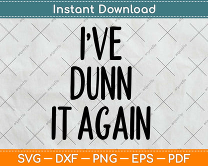 I've Dunn It Again Christmas Svg Design Cricut Printable Cutting Files