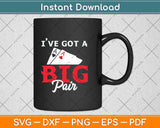 I've Got A Big Pair - Funny Poker Card Player Casino Gambler Svg Png Dxf Cutting File