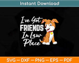 I've Got Friends In Low Place Funny Dog Svg Png Dxf Digital Cutting File