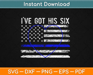 I've Got His Six Blue Line Police Wife Girlfriend Svg Png Dxf Eps Digital Cutting File
