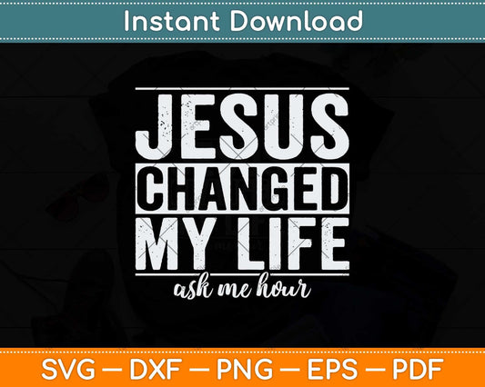 Jesus Changed My Life Asked Me How Christ Devotee Jesus Svg Cutting File