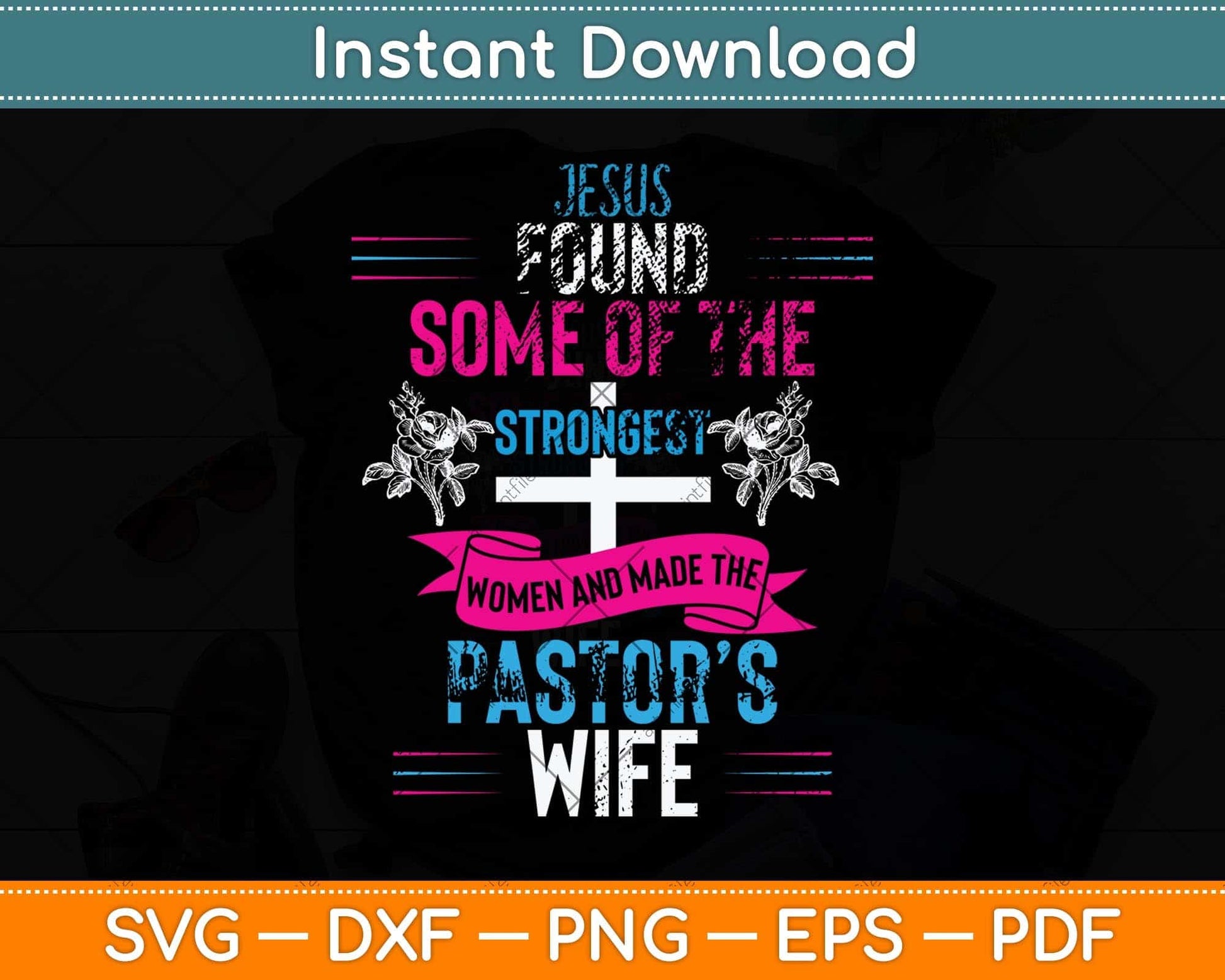 Jesus Found Some Of The Strongest Women And Made The Pastor’s Wife Svg File