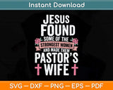 Jesus Found Some Of The Strongest Women And Made Them Pastor’s Svg File