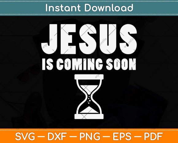 Jesus Is Coming Soon Shirt Countdown till Jesus Svg Png Dxf Digital Cutting File