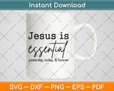 Jesus Is Essential Svg Design Cricut Printable Cutting Files