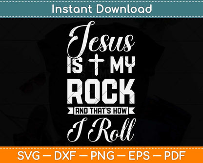 Jesus Is My Rock And That's How I Roll - Christian Svg Png Dxf Digital Cutting File