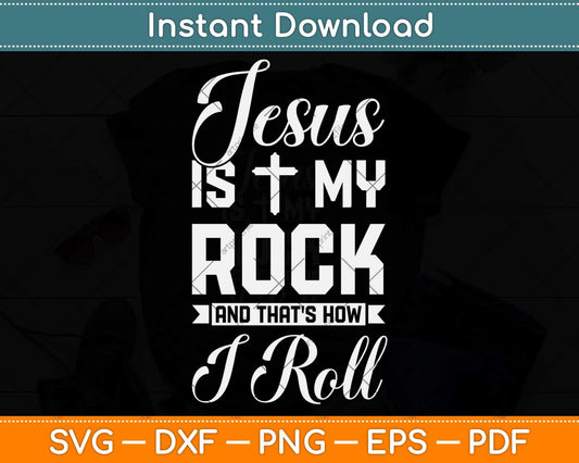 Jesus Is My Rock And That's How I Roll - Christian Svg Png Dxf Digital Cutting File