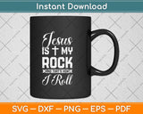 Jesus Is My Rock And That's How I Roll - Christian Svg Png Dxf Digital Cutting File