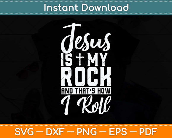 Jesus Is My Rock And That's How I Roll Christian Svg Png Dxf Digital Cutting File